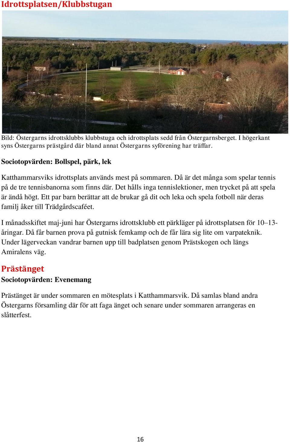 Stjrntecken: Stenbocken. lder: 68 r, 2 mnader och 8 dagar. Halvrsfdelsedag: 9 juli. lder i romerska siffror: LXVIII. Du r 24 905 dagar gammal. Vilket r 3 Christer Malmqvist, 68 r i Katthammarsvik p stergarn