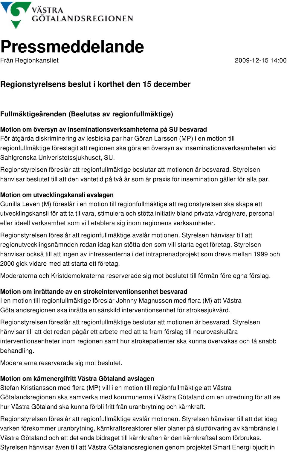 Univeristetssjukhuset, SU. Regionstyresen föresår att regionfumäktige besutar att motionen är besvarad.