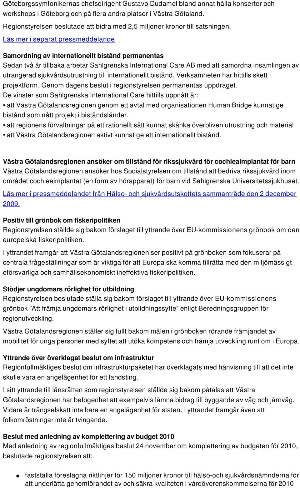 Läs mer i separat pressmeddeande Samordning av internationet bistånd permanentas Sedan två år tibaka arbetar Sahgrenska Internationa Care AB med att samordna insamingen av utrangerad