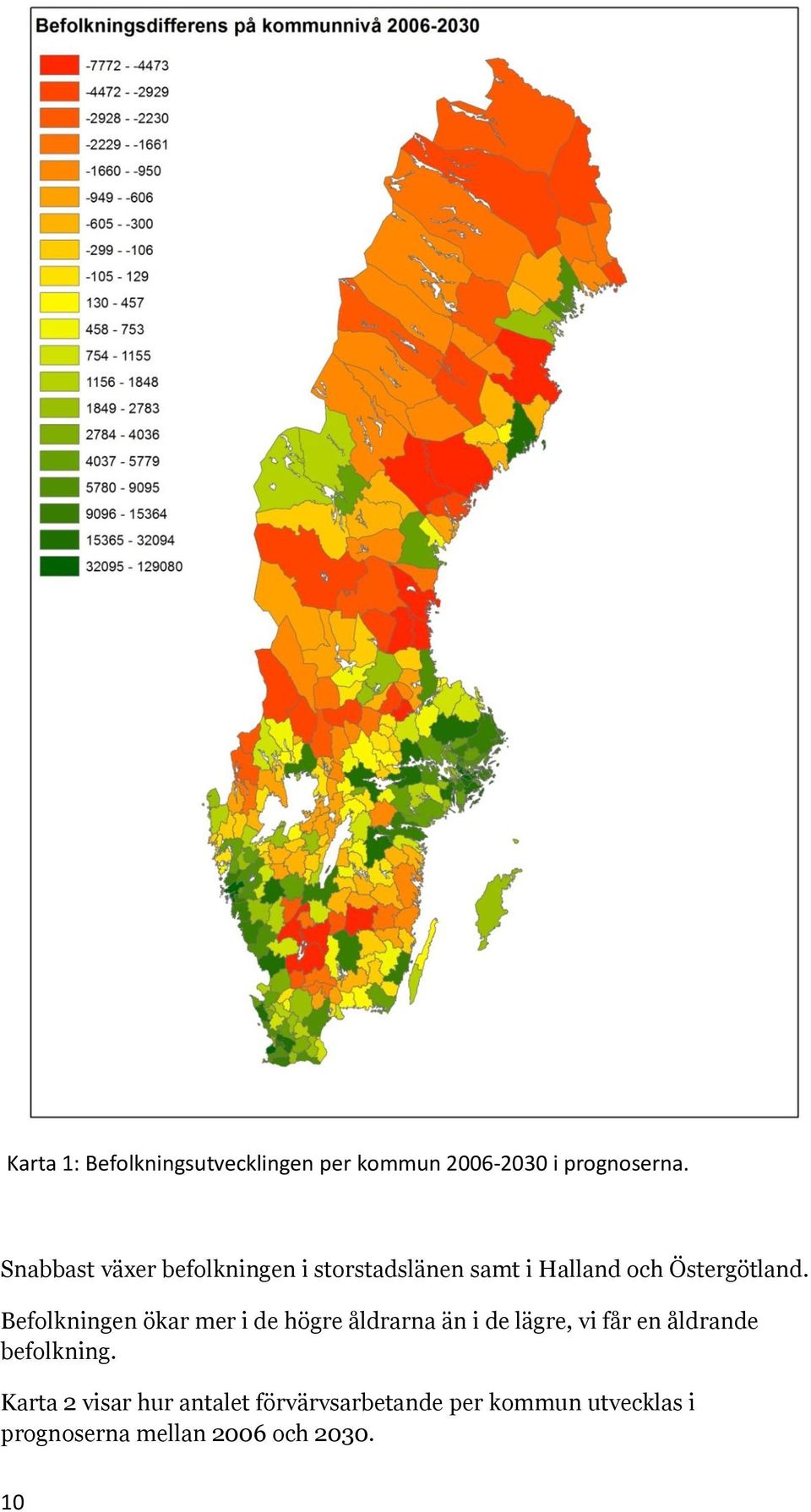 Befolkningen ökar mer i de högre åldrarna än i de lägre, vi får en åldrande