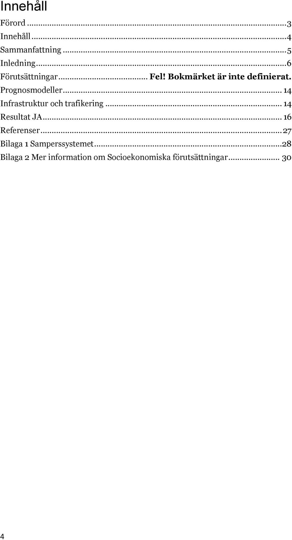 .. 14 Infrastruktur och trafikering... 14 Resultat JA... 16 Referenser.