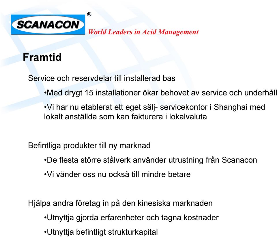 till ny marknad De flesta större stålverk använder utrustning från Scanacon Vi vänder oss nu också till mindre betare Hjälpa