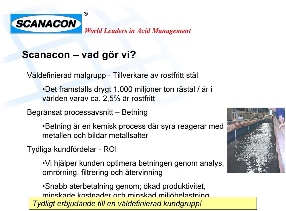 2,5% är rostfritt Begränsat processavsnitt Betning Betning är en kemisk process där syra reagerar med metallen och bildar metallsalter