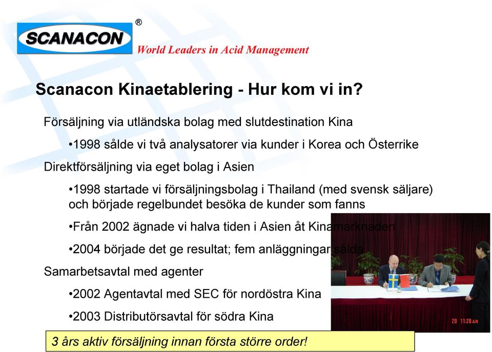 bolag i Asien 1998 startade vi försäljningsbolag i Thailand (med svensk säljare) och började regelbundet besöka de kunder som fanns Från 2002