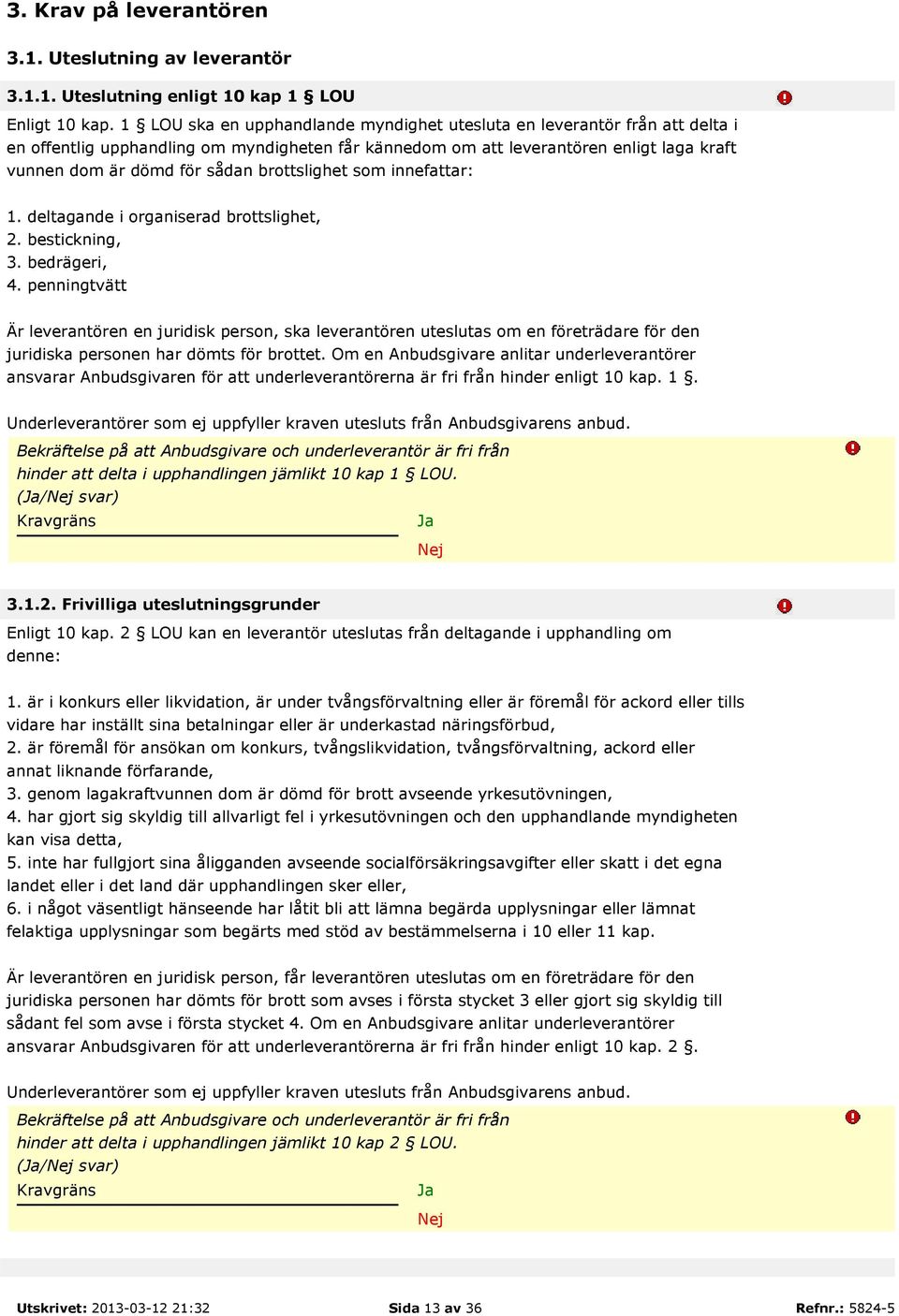 brottslighet som innefattar: 1. deltagande i organiserad brottslighet, 2. bestickning, 3. bedrägeri, 4.