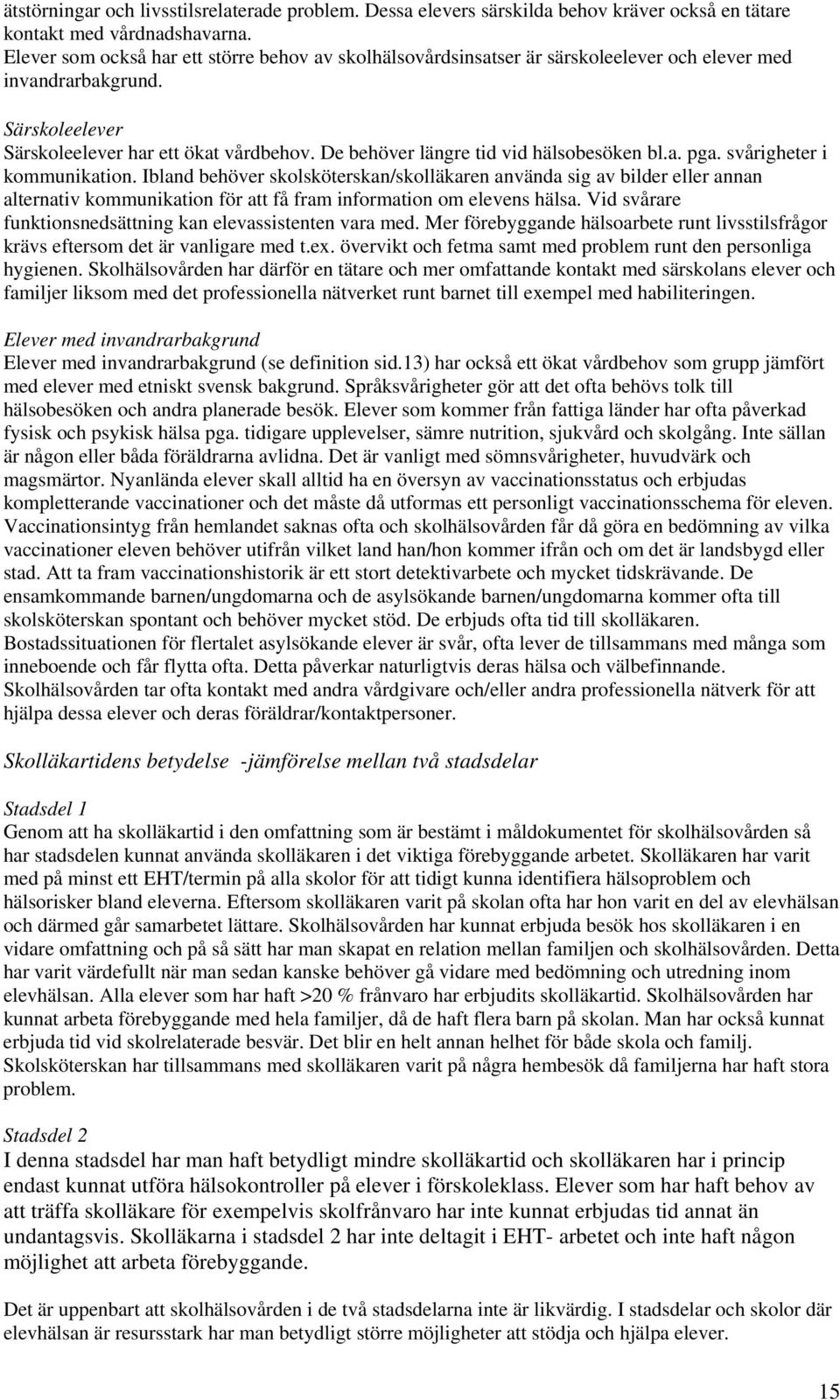 De behöver längre tid vid hälsobesöken bl.a. pga. svårigheter i kommunikation.
