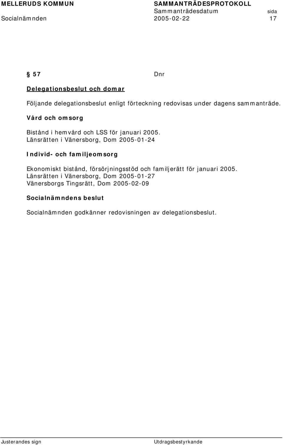 Länsrätten i Vänersborg, Dom 2005-01-24 Individ- och familjeomsorg Ekonomiskt bistånd, försörjningsstöd och familjerätt