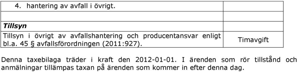 Denna taxebilaga träder i kraft den 2012-01-01.