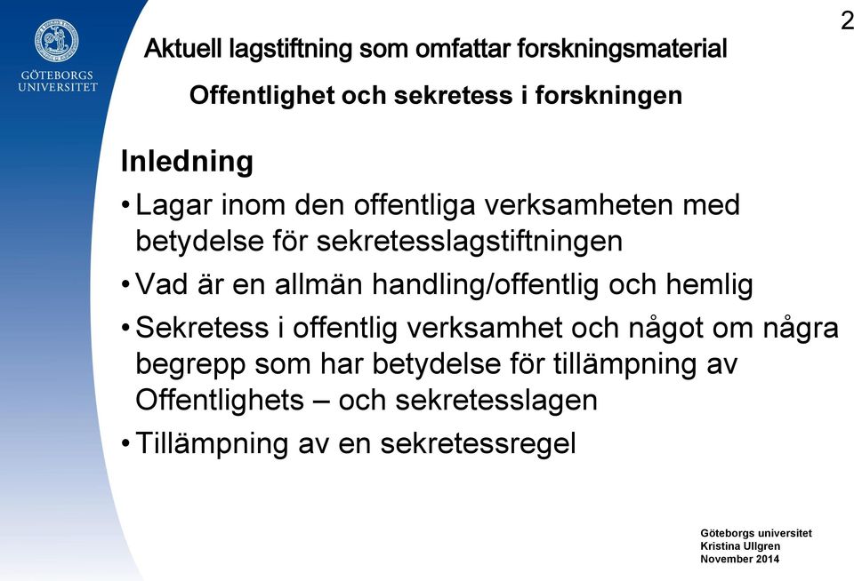 handling/offentlig och hemlig Sekretess i offentlig verksamhet och något om