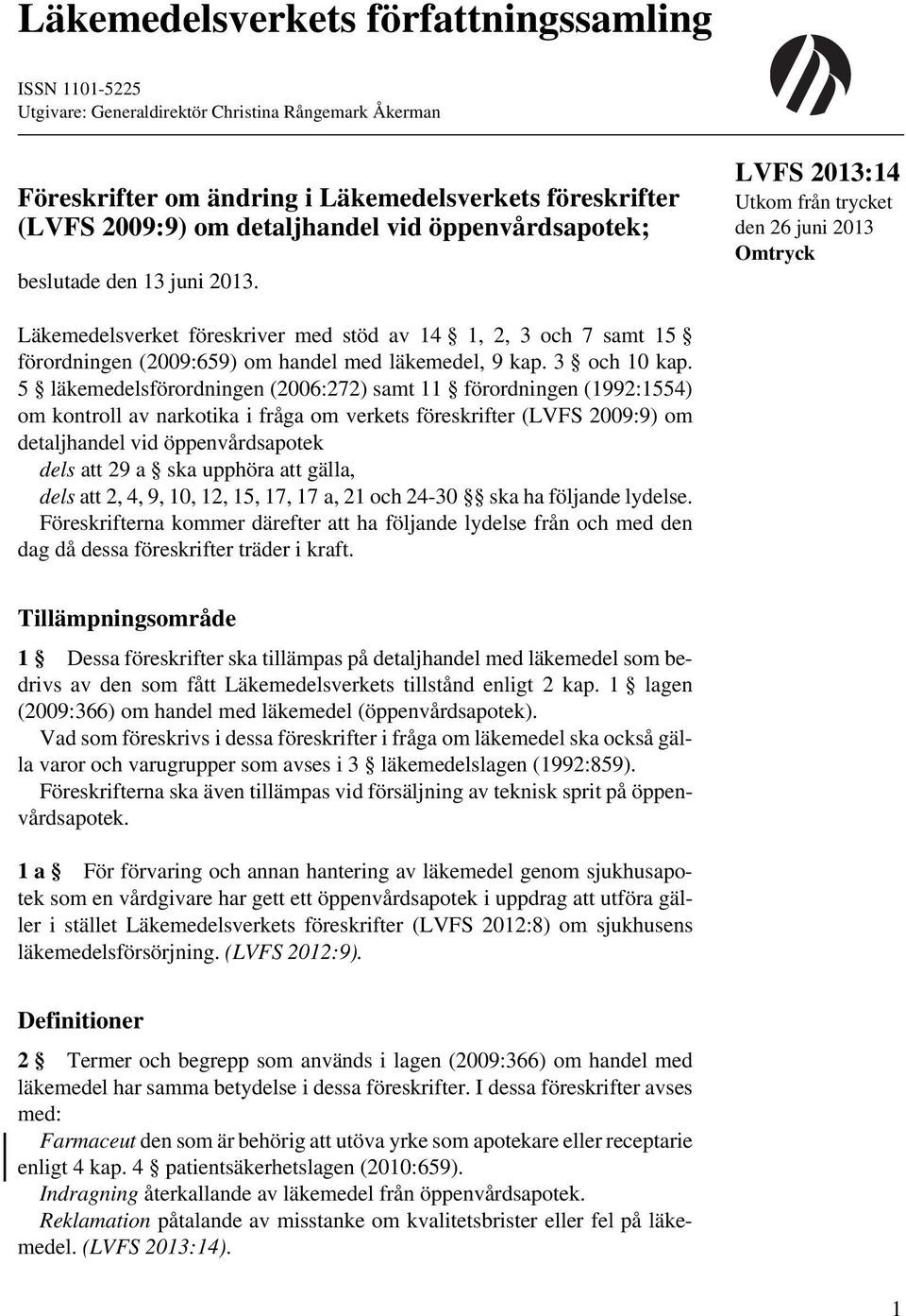 LVFS 2013:14 Utkom från trycket den 26 juni 2013 Omtryck Läkemedelsverket föreskriver med stöd av 14 1, 2, 3 och 7 samt 15 förordningen (2009:659) om handel med läkemedel, 9 kap. 3 och 10 kap.