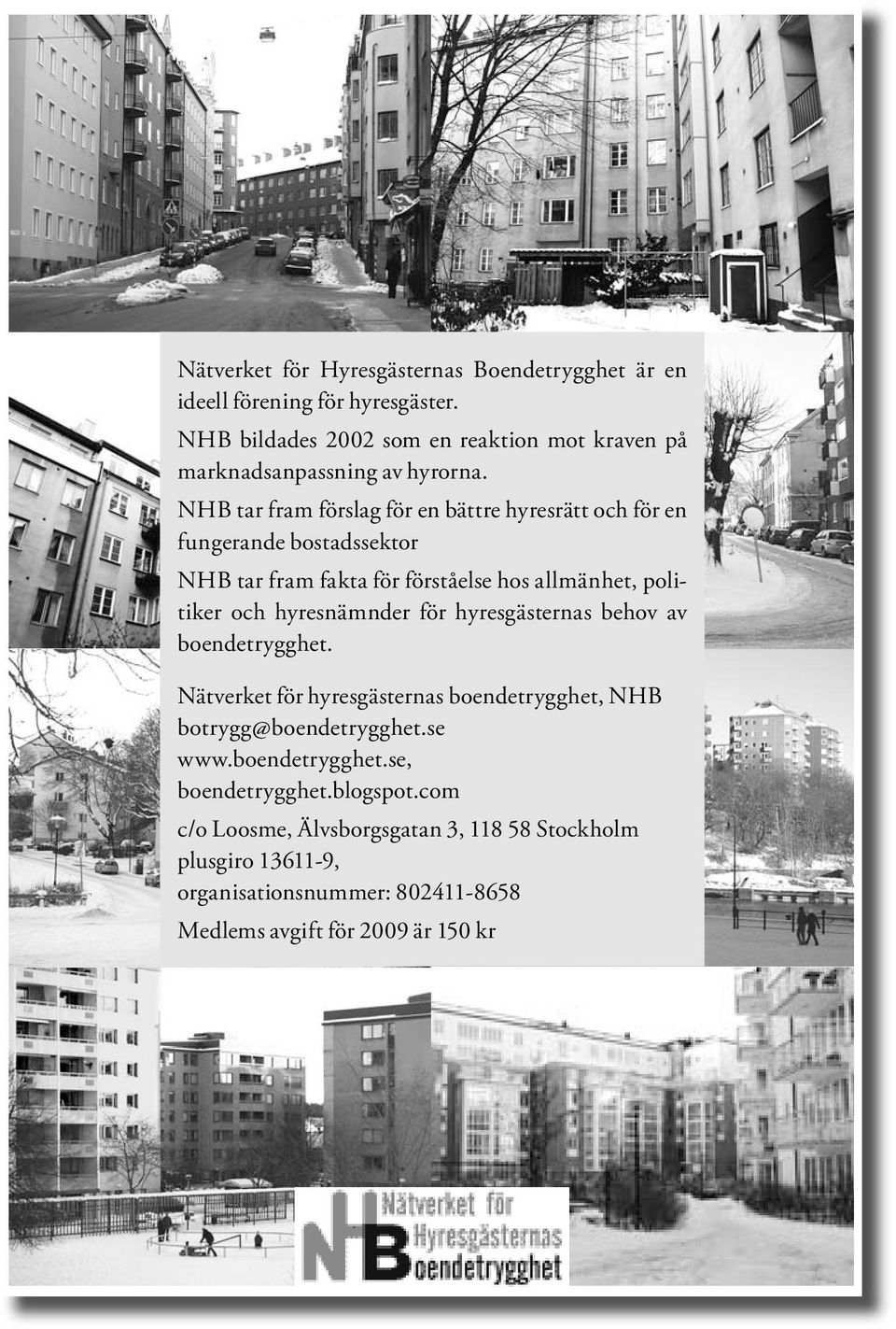 NHB tar fram förslag för en bättre hyresrätt och för en fungerande bostadssektor NHB tar fram fakta för förståelse hos allmänhet, politiker och