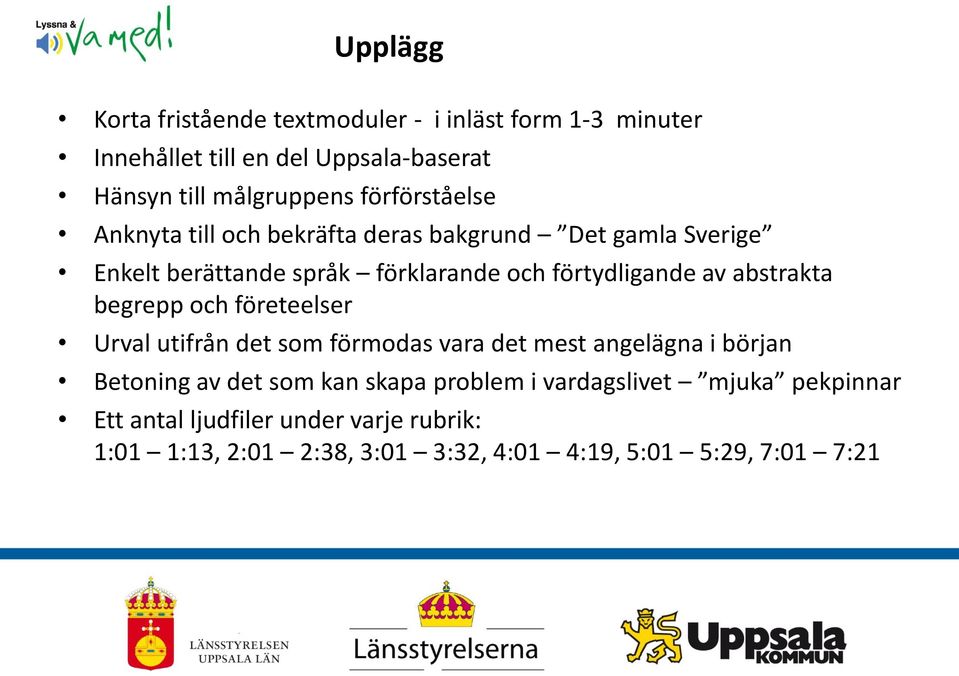 abstrakta begrepp och företeelser Urval utifrån det som förmodas vara det mest angelägna i början Betoning av det som kan skapa