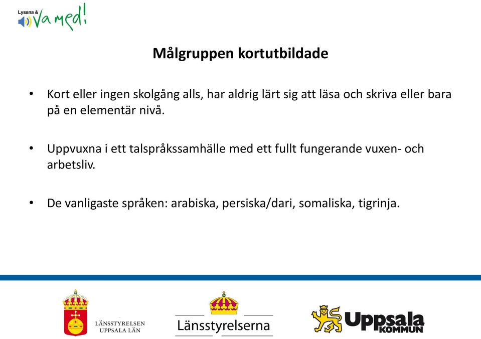 Uppvuxna i ett talspråkssamhälle med ett fullt fungerande vuxen- och