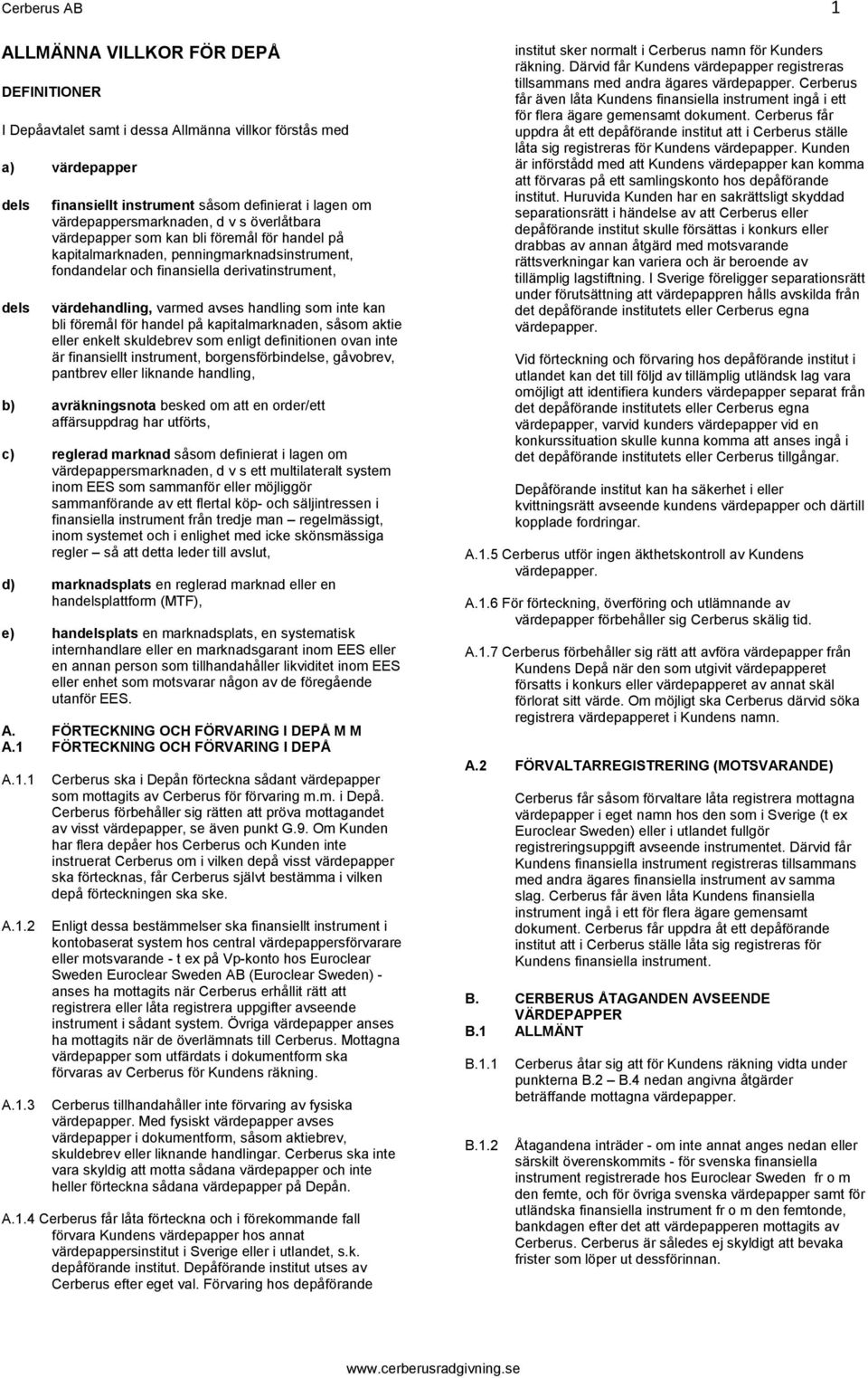 varmed avses handling som inte kan bli föremål för handel på kapitalmarknaden, såsom aktie eller enkelt skuldebrev som enligt definitionen ovan inte är finansiellt instrument, borgensförbindelse,