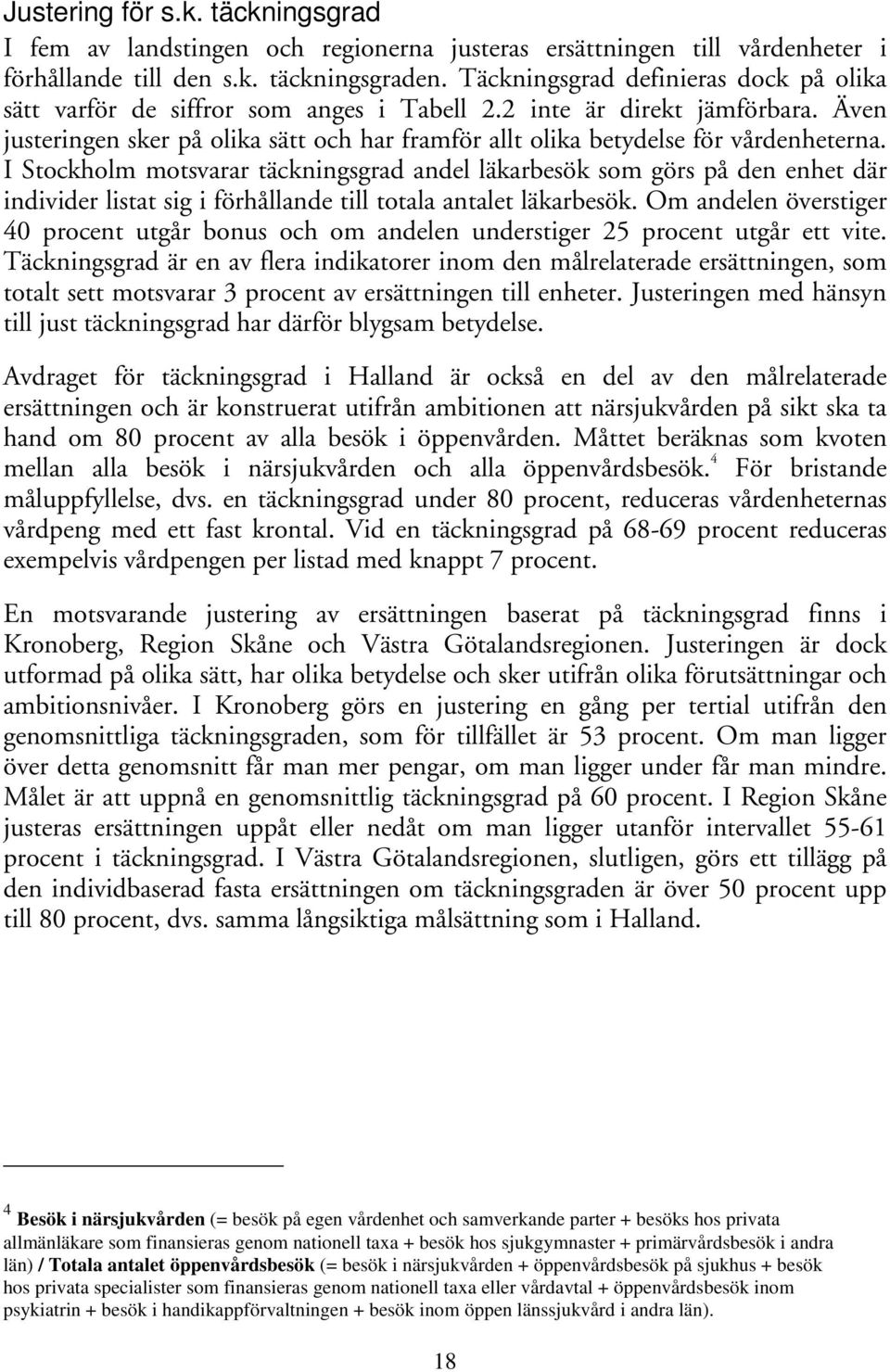 Även justeringen sker på olika sätt och har framför allt olika betydelse för vårdenheterna.