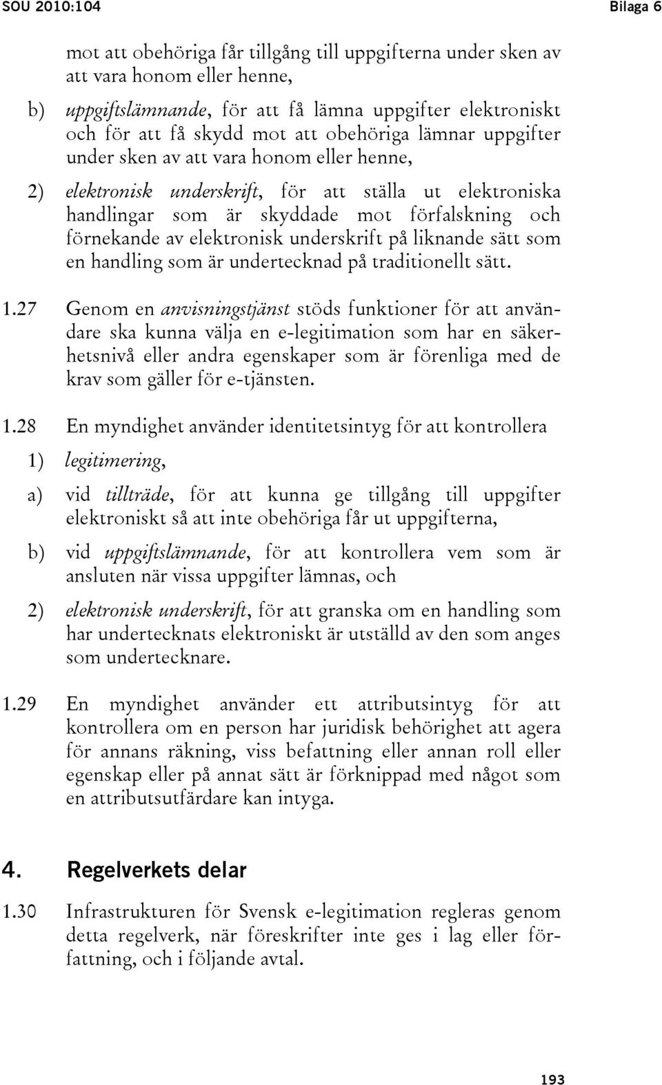 elektronisk underskrift på liknande sätt som en handling som är undertecknad på traditionellt sätt. 1.