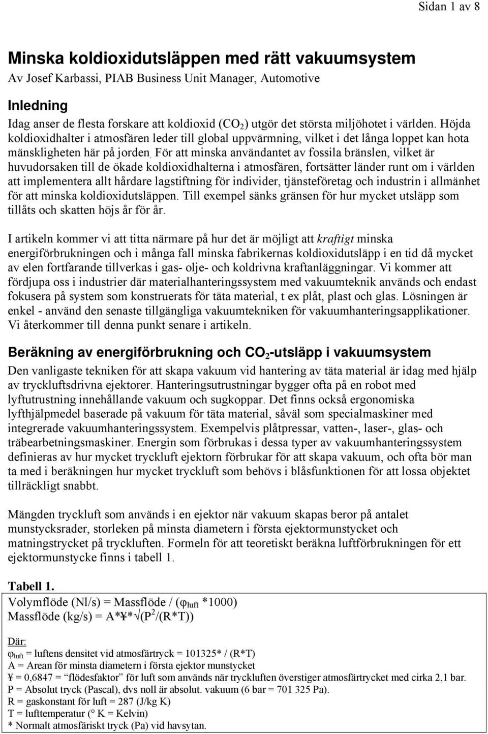 För att minska användantet av fossila bränslen, vilket är huvudorsaken till de ökade koldioxidhalterna i atmosfären, fortsätter länder runt om i världen att implementera allt hårdare lagstiftning för