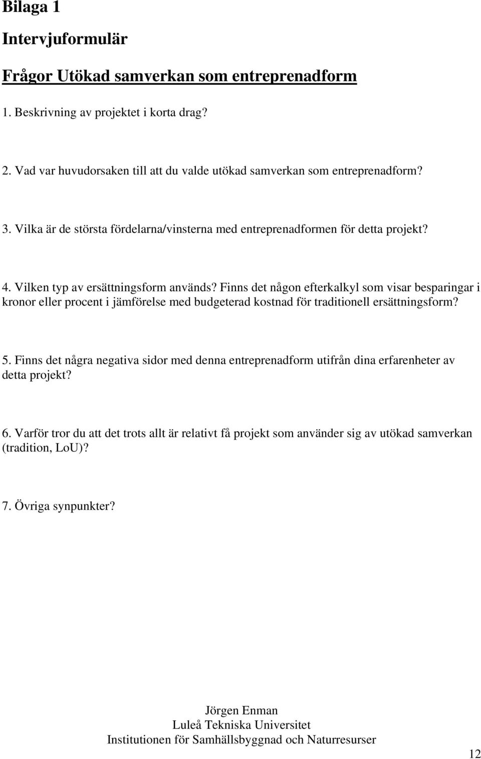Vilken typ av ersättningsform används?