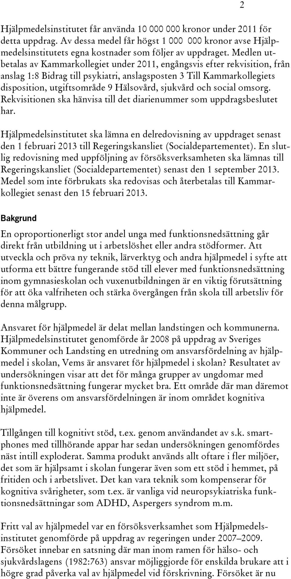 sjukvård och social omsorg. Rekvisitionen ska hänvisa till det diarienummer som uppdragsbeslutet har.