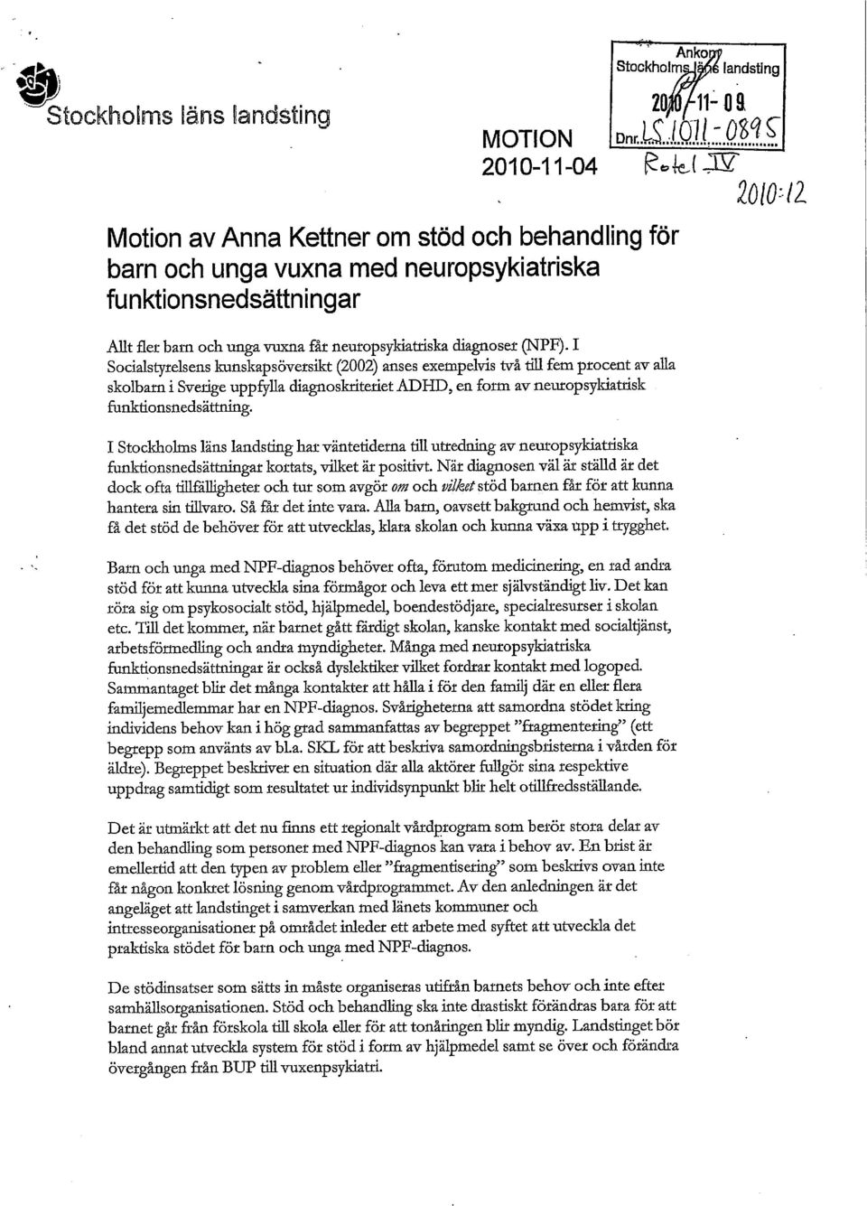 I Socialstyrelsens kunskapsöversikt (2002) anses exempelvis två till fem procent av alla skolbarn i Sverige uppfylla diagnoskriteriet ADHD, en form av neuropsykiatrisk funktionsnedsättning.