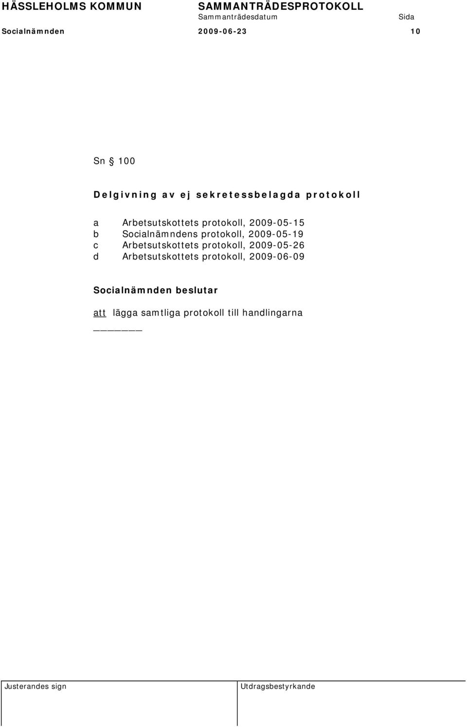 protokoll, 2009-05-19 c Arbetsutskottets protokoll, 2009-05-26 d