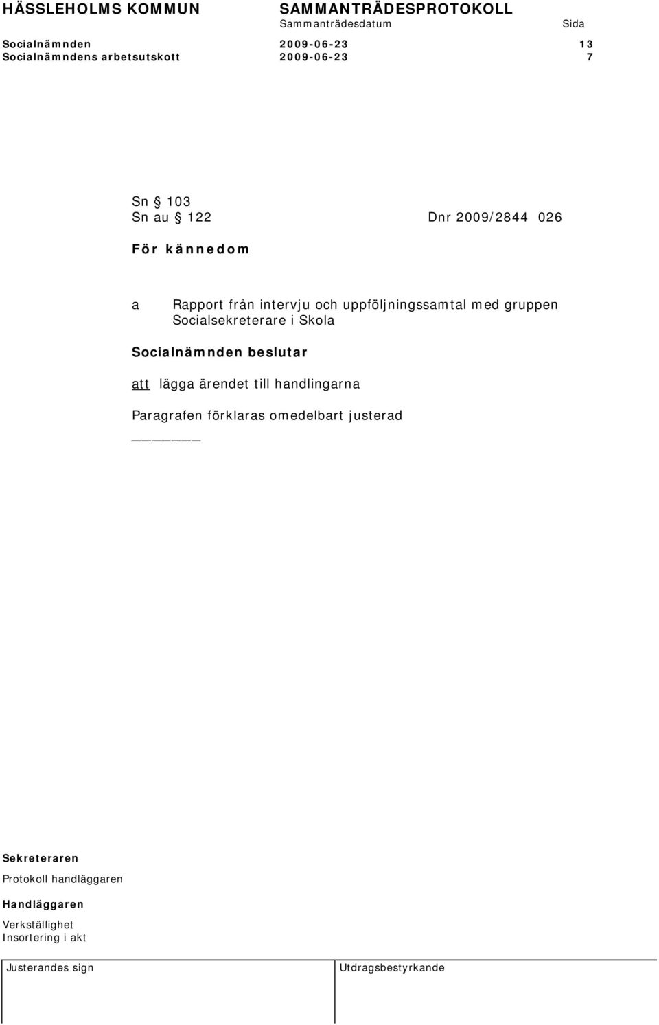 intervju och uppföljningssamtal med gruppen Socialsekreterare i Skola