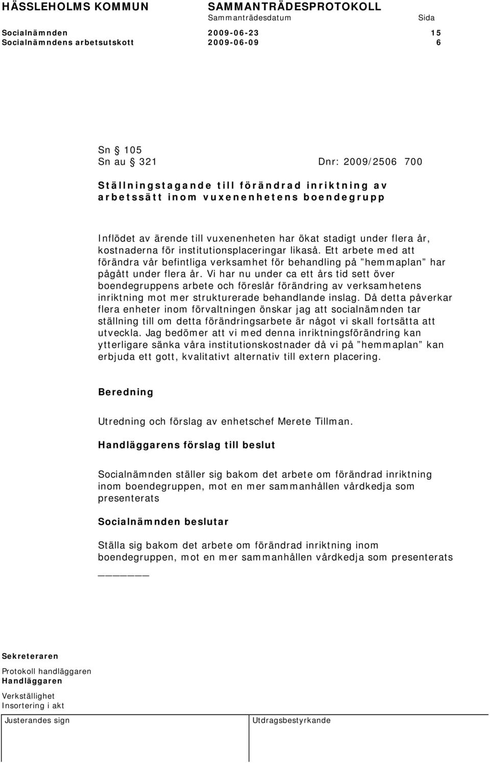 Ett arbete med att förändra vår befintliga verksamhet för behandling på hemmaplan har pågått under flera år.