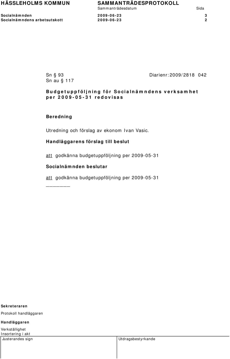 2009-05-31 redovisas Utredning och förslag av ekonom Ivan Vasic.