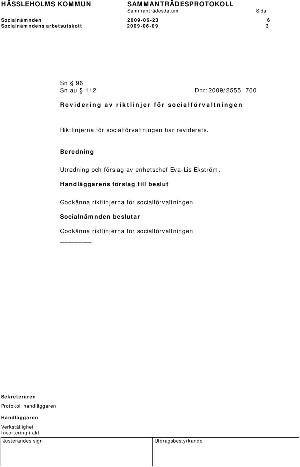 socialförvaltningen har reviderats. Utredning och förslag av enhetschef Eva-Lis Ekström.