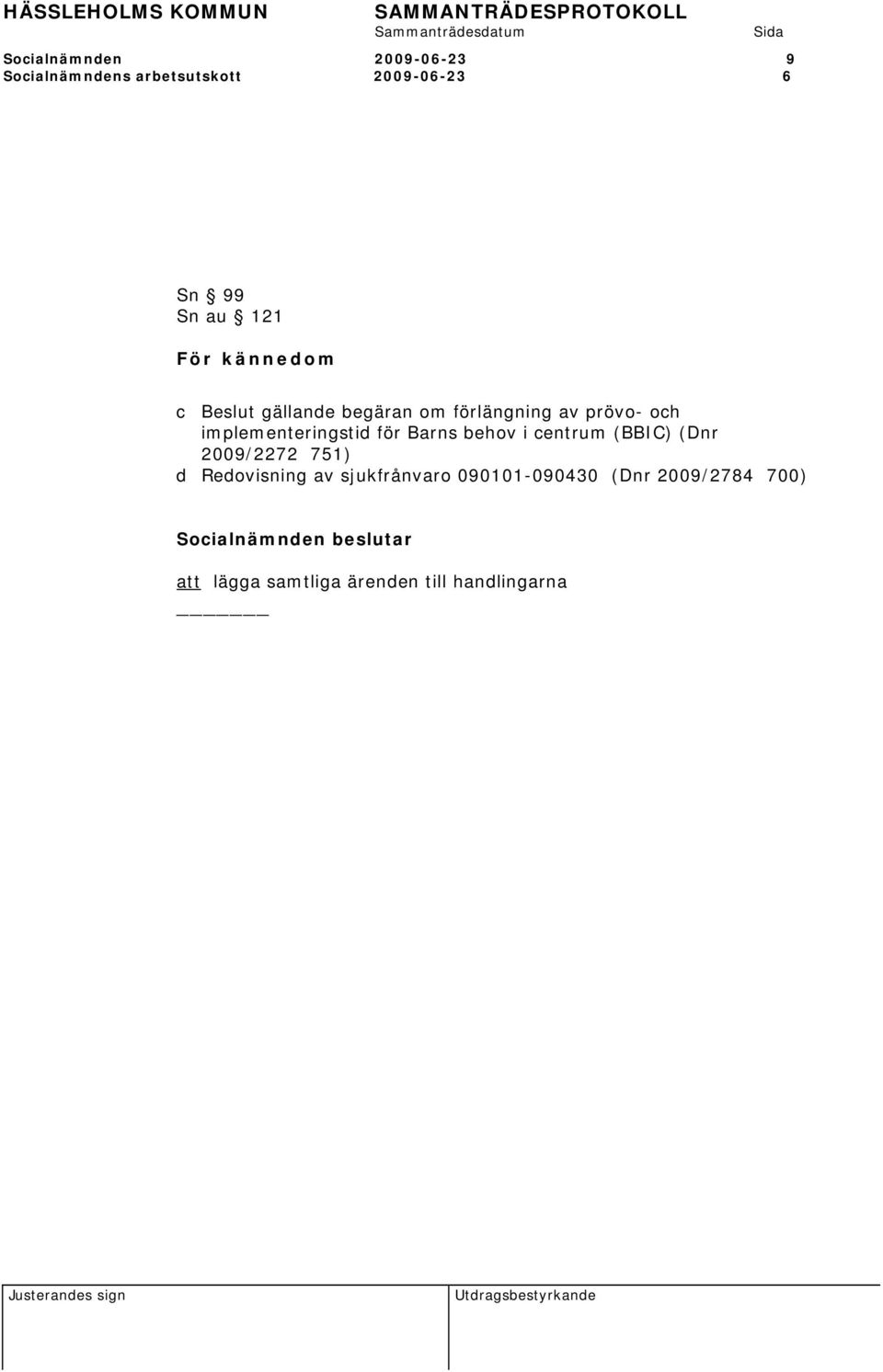 implementeringstid för Barns behov i centrum (BBIC) (Dnr 2009/2272 751) d