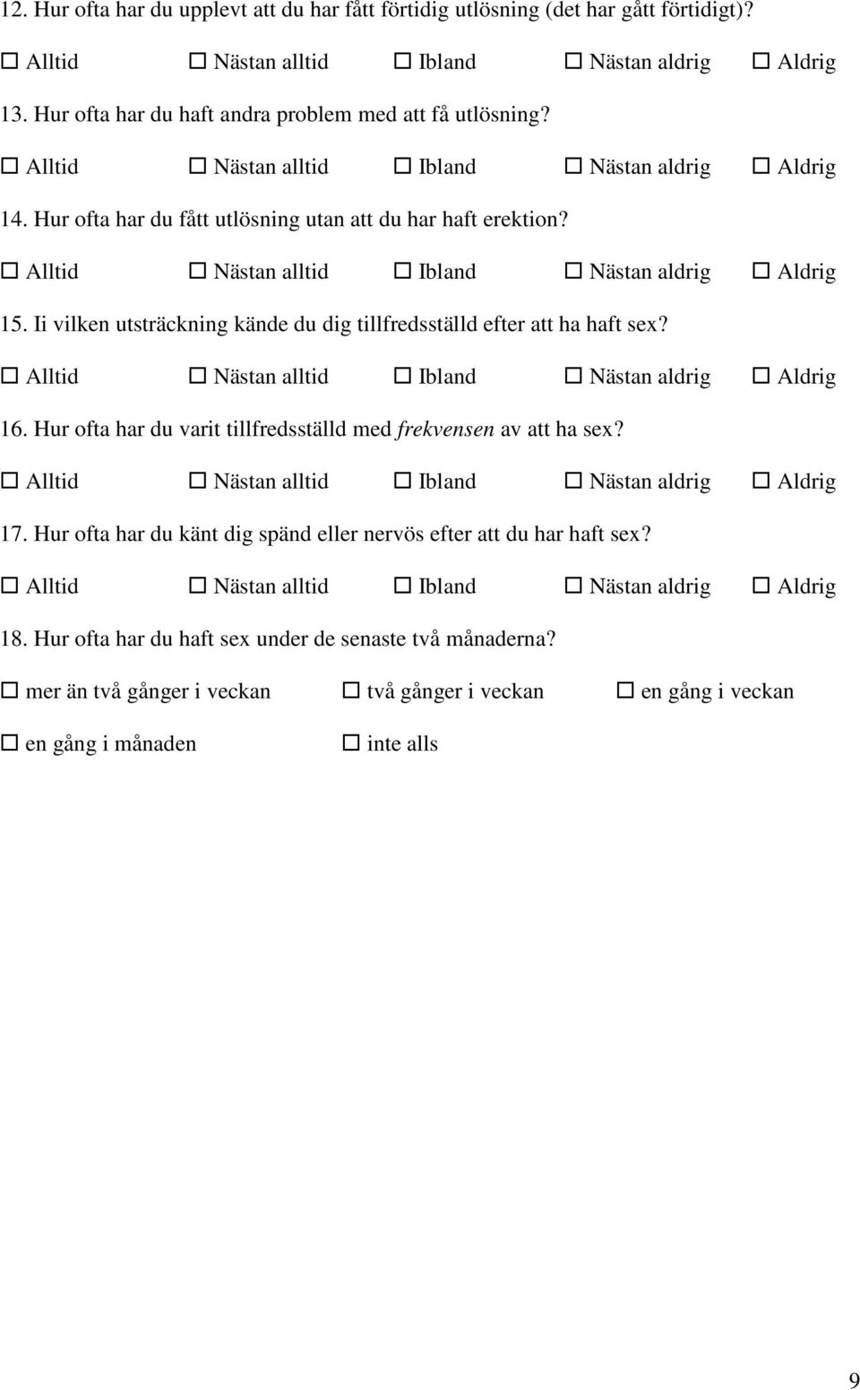 Hur ofta har du varit tillfredsställd med frekvensen av att ha sex? 17. Hur ofta har du känt dig spänd eller nervös efter att du har haft sex? 18.