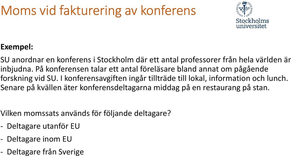 I konferensavgiften ingår tillträde till lokal, information och lunch.