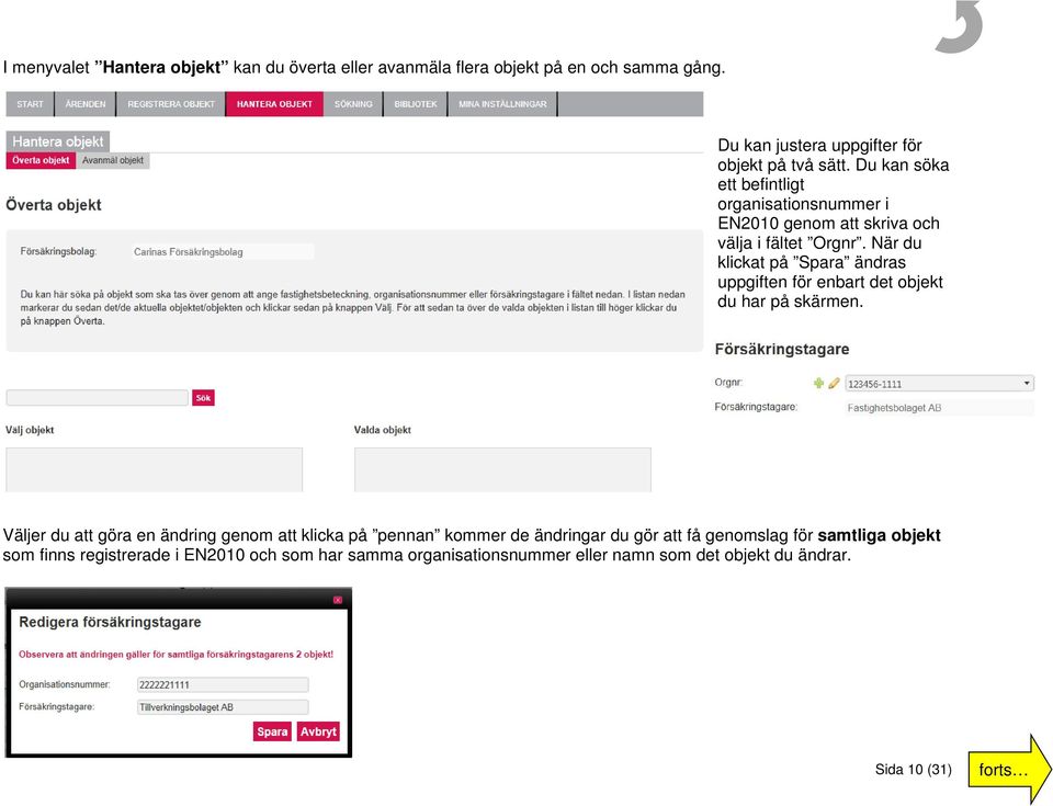 När du klickat på Spara ändras uppgiften för enbart det objekt du har på skärmen.