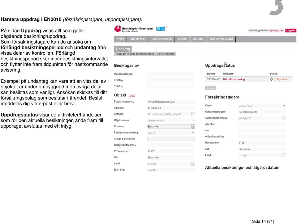 Förlängd besiktningsperiod sker inom besiktningsintervallet och flyttar inte fram tidpunkten för nästkommande avisering.