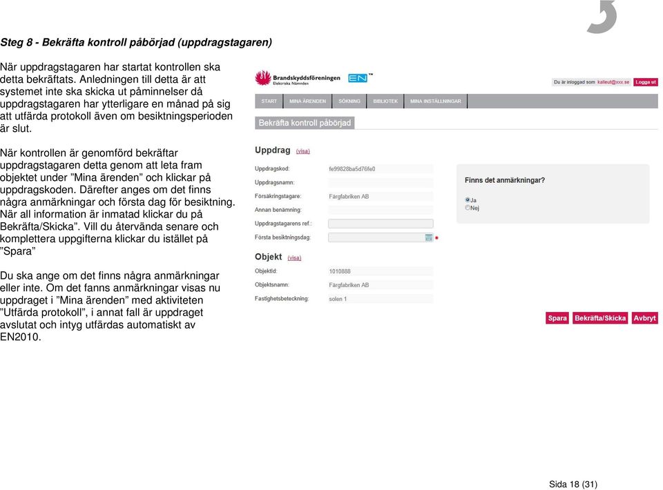 När kontrollen är genomförd bekräftar uppdragstagaren detta genom att leta fram objektet under Mina ärenden och klickar på uppdragskoden.