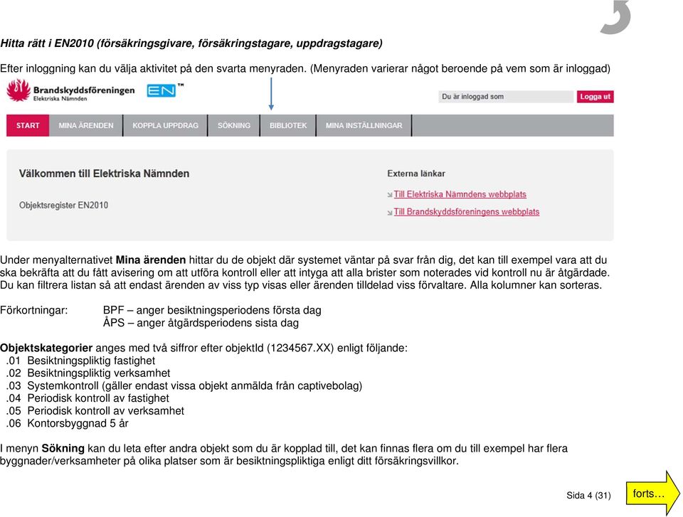 att du fått avisering om att utföra kontroll eller att intyga att alla brister som noterades vid kontroll nu är åtgärdade.
