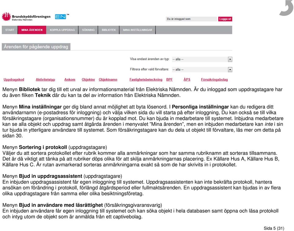 I Personliga inställningar kan du redigera ditt användarnamn (e-postadress för inloggning) och välja vilken sida du vill starta på efter inloggning, Du kan också se till vilka försäkringstagare