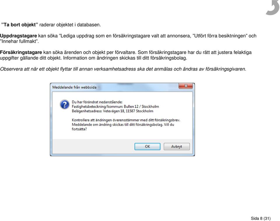 fullmakt. Försäkringstagare kan söka ärenden och objekt per förvaltare.