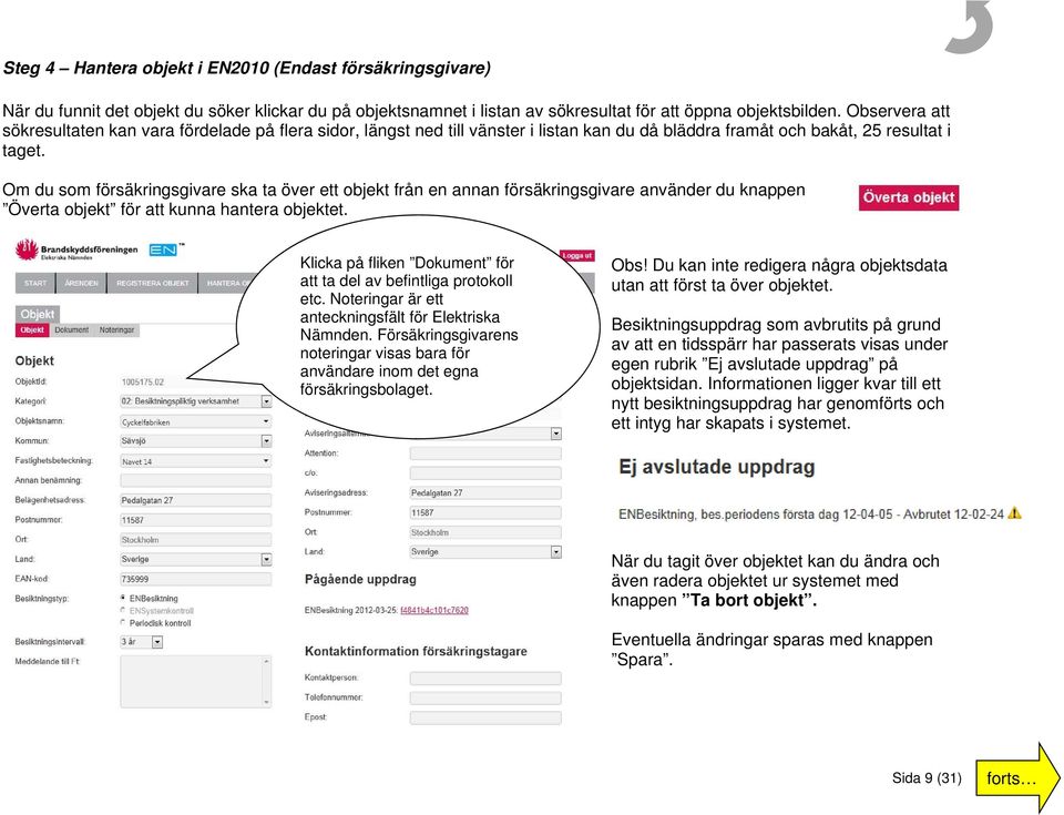 Om du som försäkringsgivare ska ta över ett objekt från en annan försäkringsgivare använder du knappen Överta objekt för att kunna hantera objektet.