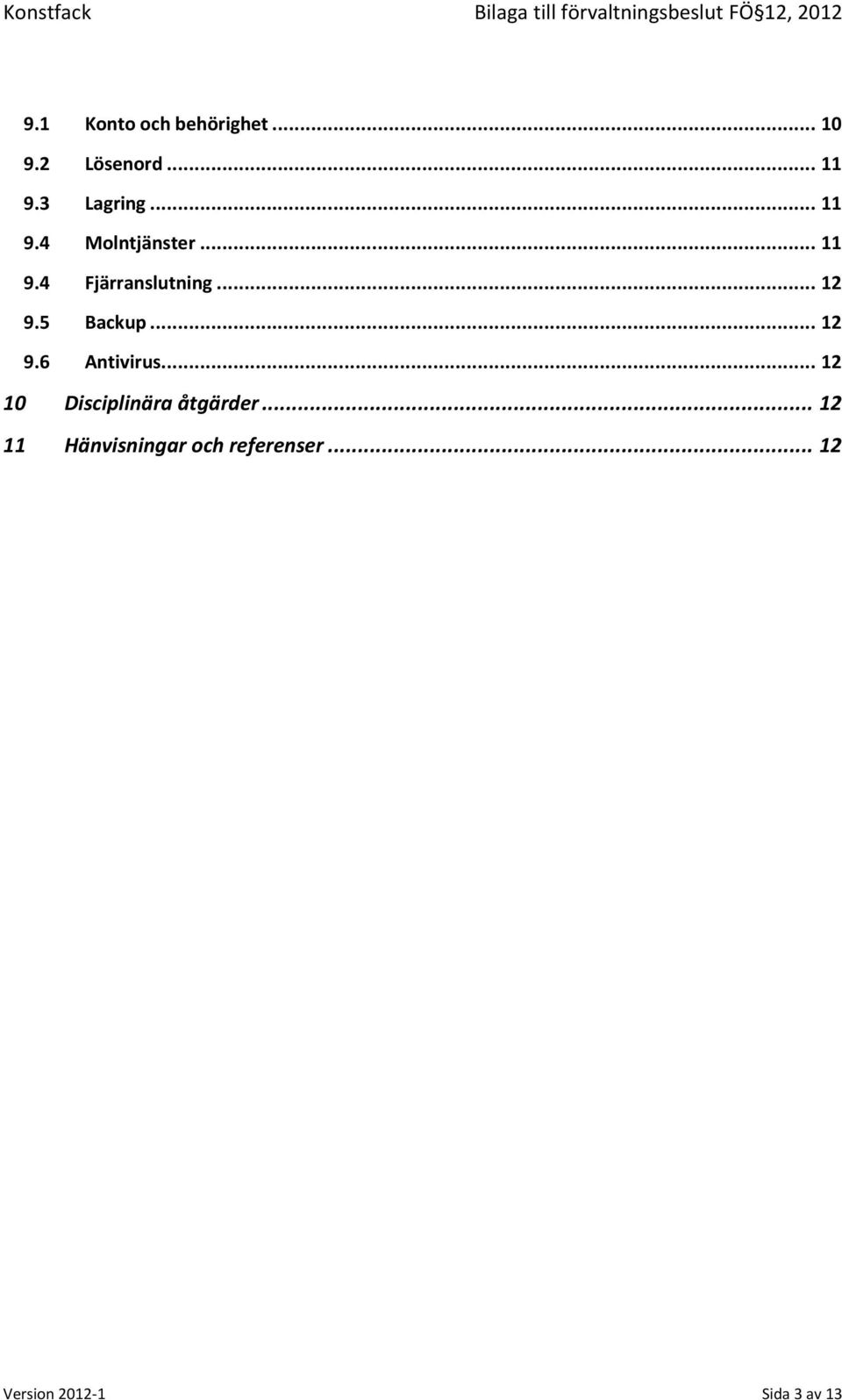 5 Backup... 12 9.6 Antivirus... 12 10 Disciplinära åtgärder.
