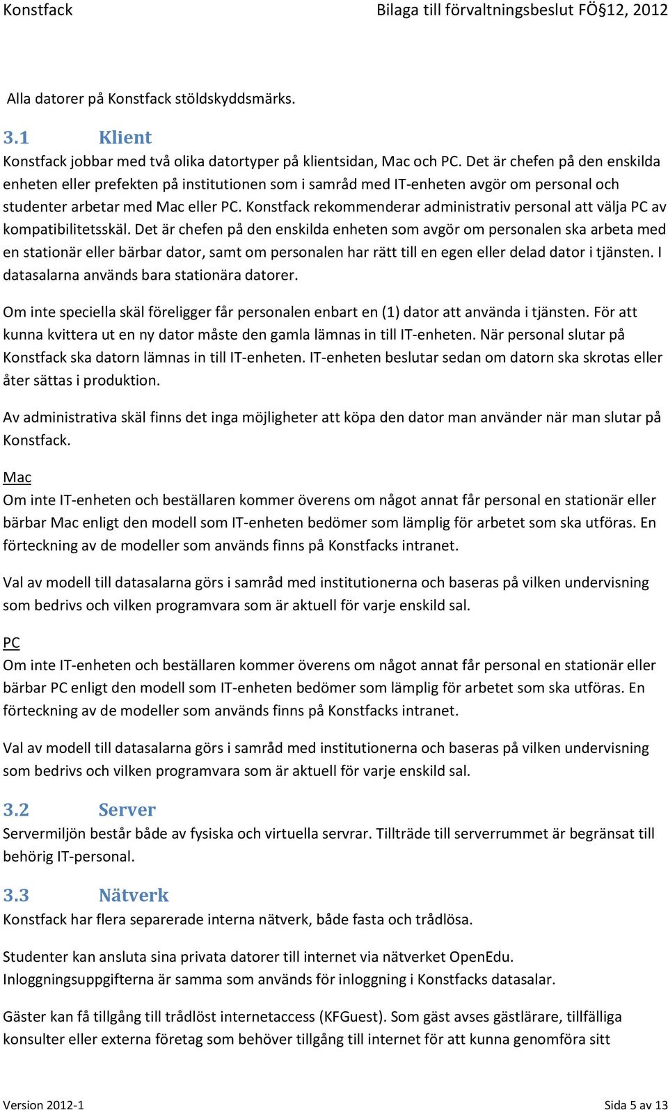 Konstfack rekommenderar administrativ personal att välja PC av kompatibilitetsskäl.