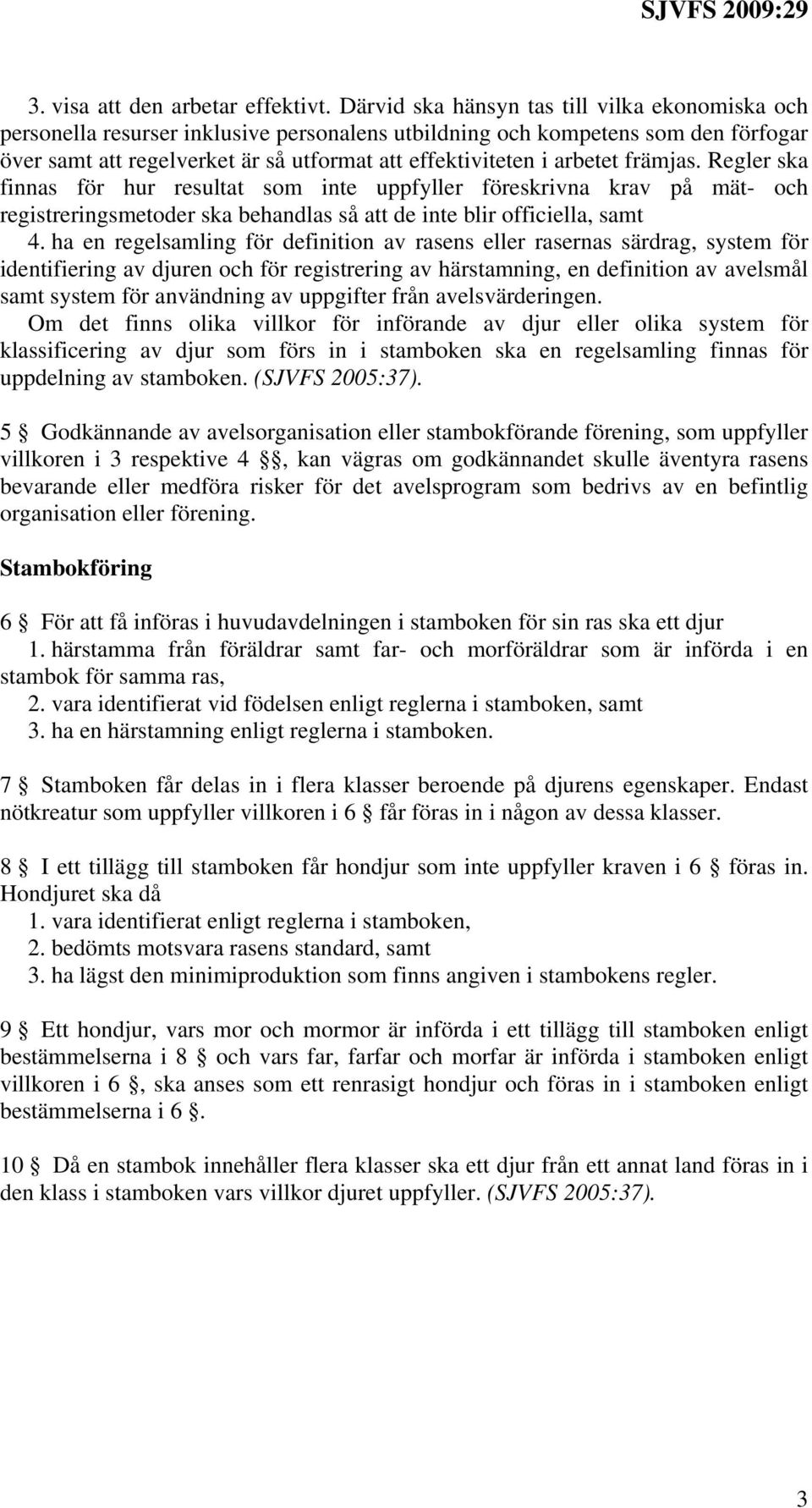 arbetet främjas. Regler ska finnas för hur resultat som inte uppfyller föreskrivna krav på mät- och registreringsmetoder ska behandlas så att de inte blir officiella, samt 4.