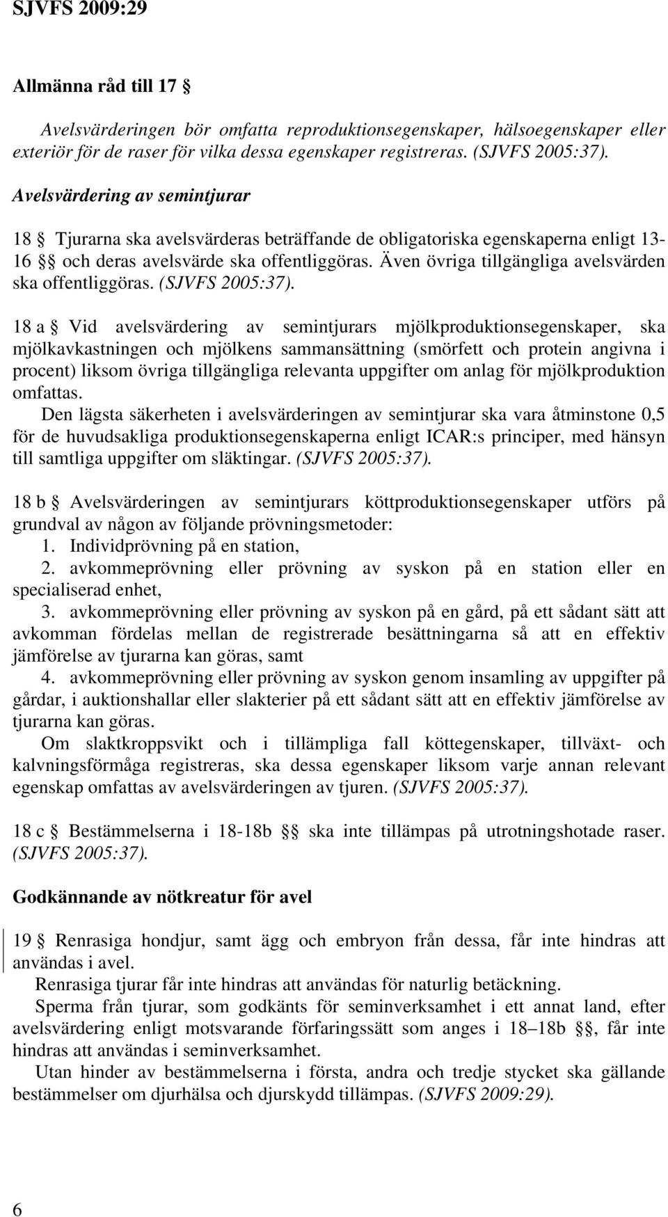 Även övriga tillgängliga avelsvärden ska offentliggöras. (SJVFS 2005:37).