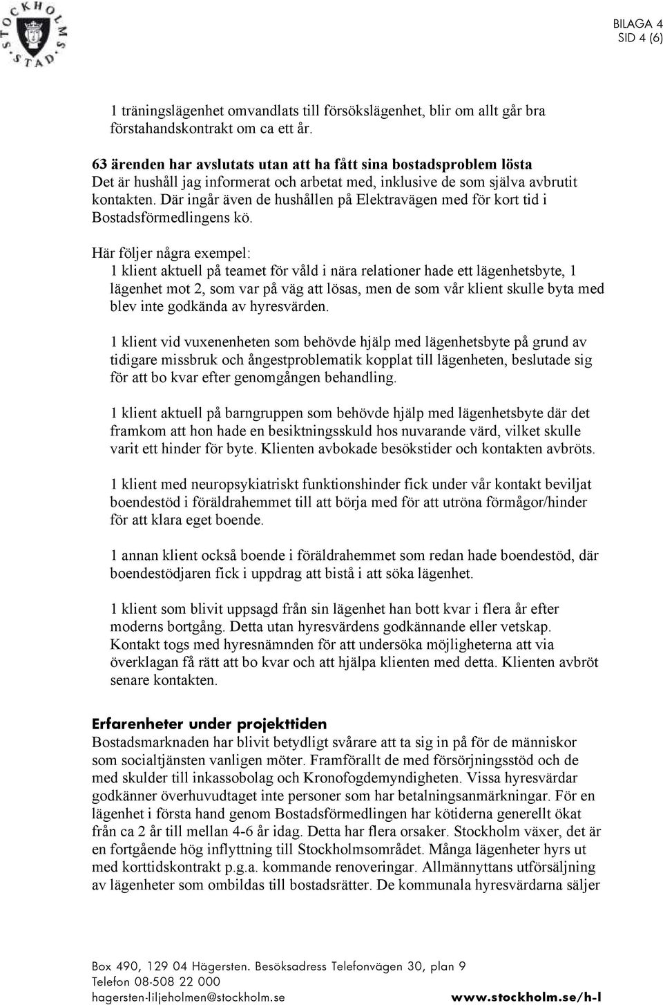 Där ingår även de hushållen på Elektravägen med för kort tid i Bostadsförmedlingens kö.