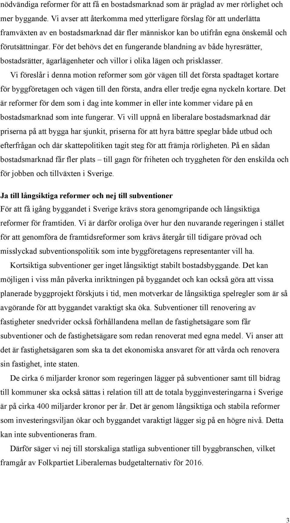 För det behövs det en fungerande blandning av både hyresrätter, bostadsrätter, ägarlägenheter och villor i olika lägen och prisklasser.