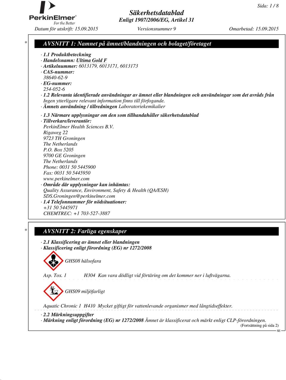 3 Närmare upplysningar om den som tillhandahåller säkerhetsdatablad Tillverkare/leverantör: PerkinElmer Health Sciences B.V. Rigaweg 22 9723 TH Groningen The Netherlands P.O.