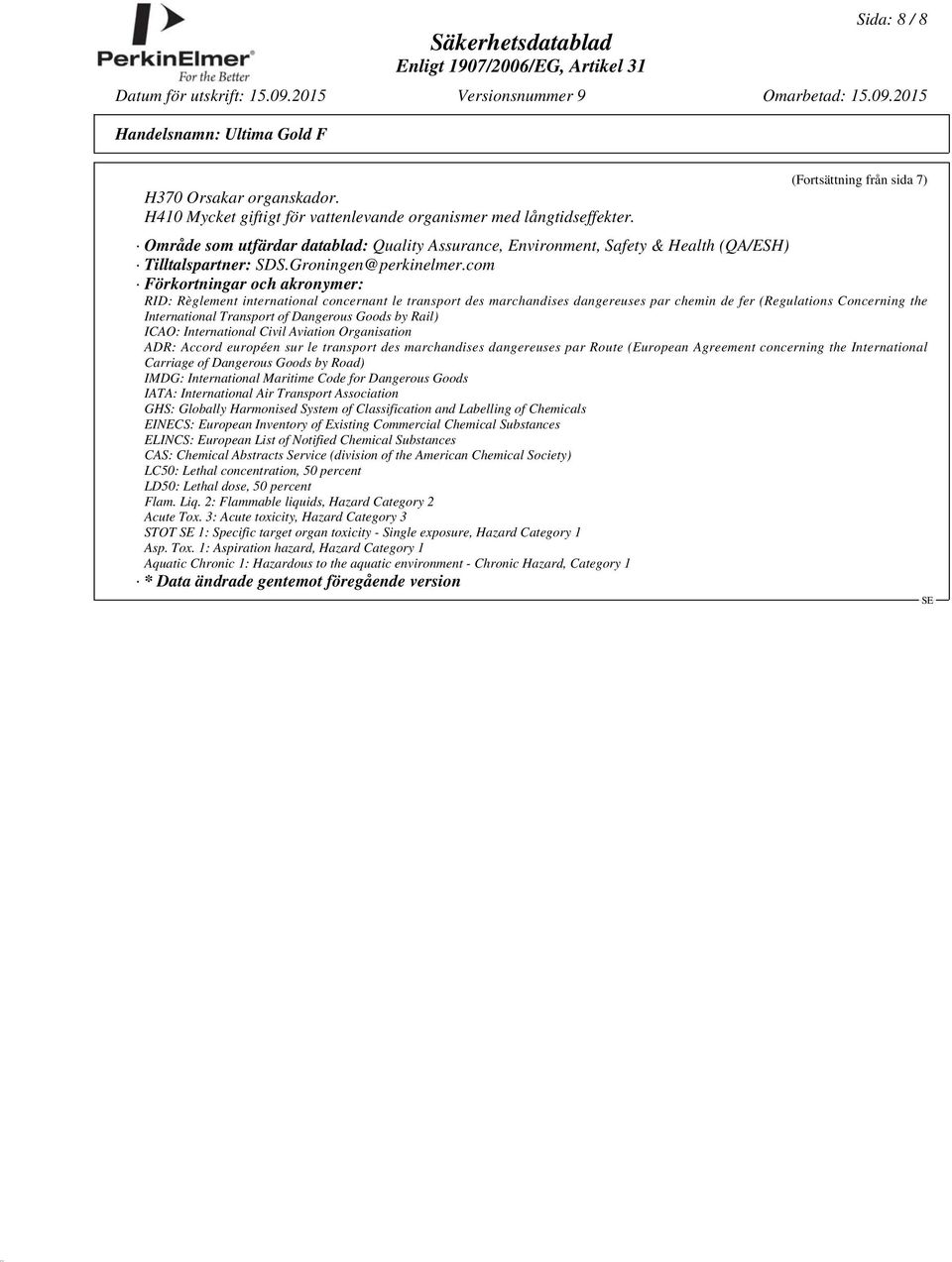 com Förkortningar och akronymer: RID: Règlement international concernant le transport des marchandises dangereuses par chemin de fer (Regulations Concerning the International Transport of Dangerous