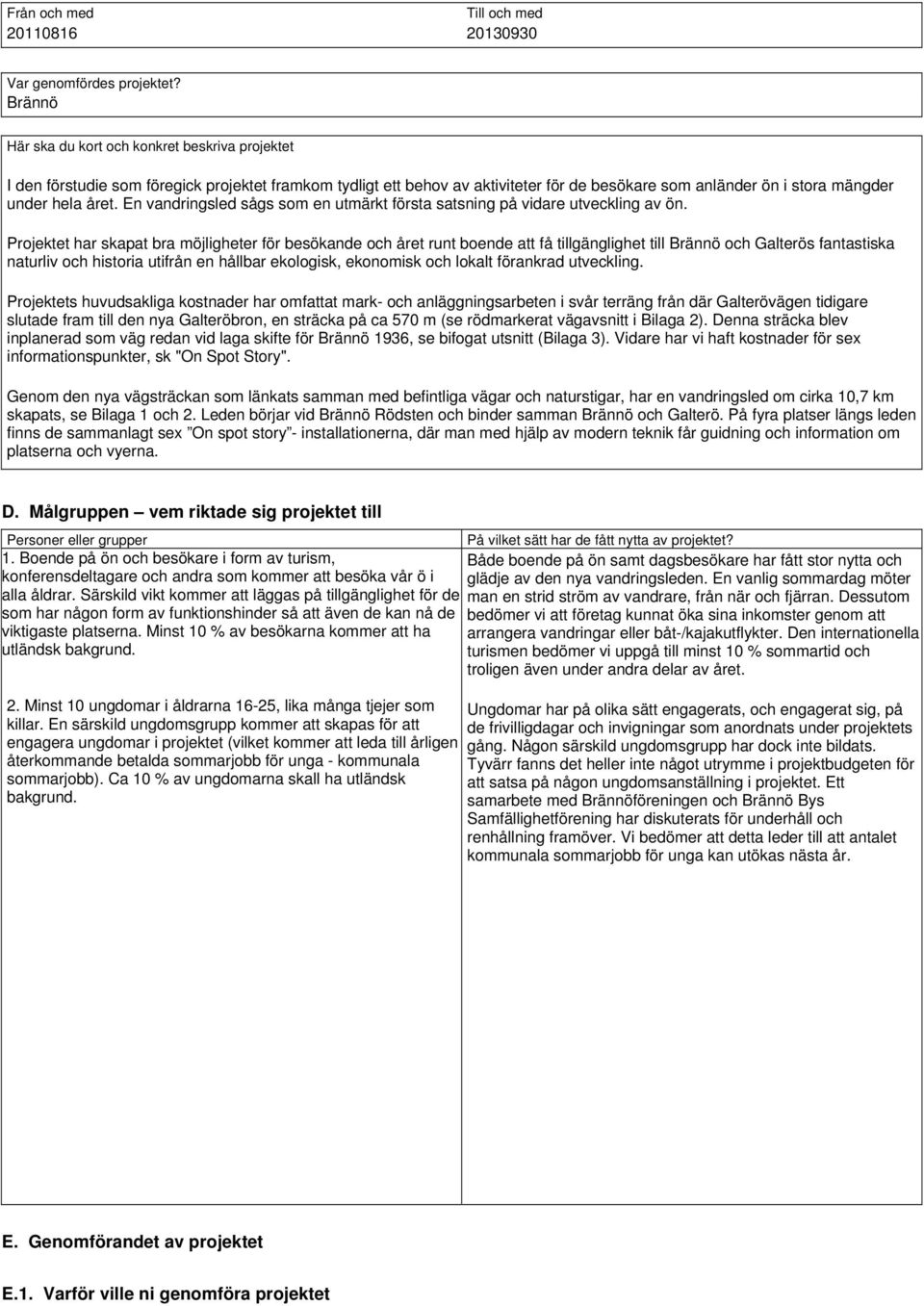 En vandringsled sågs som en utmärkt första satsning på vidare utveckling av ön.