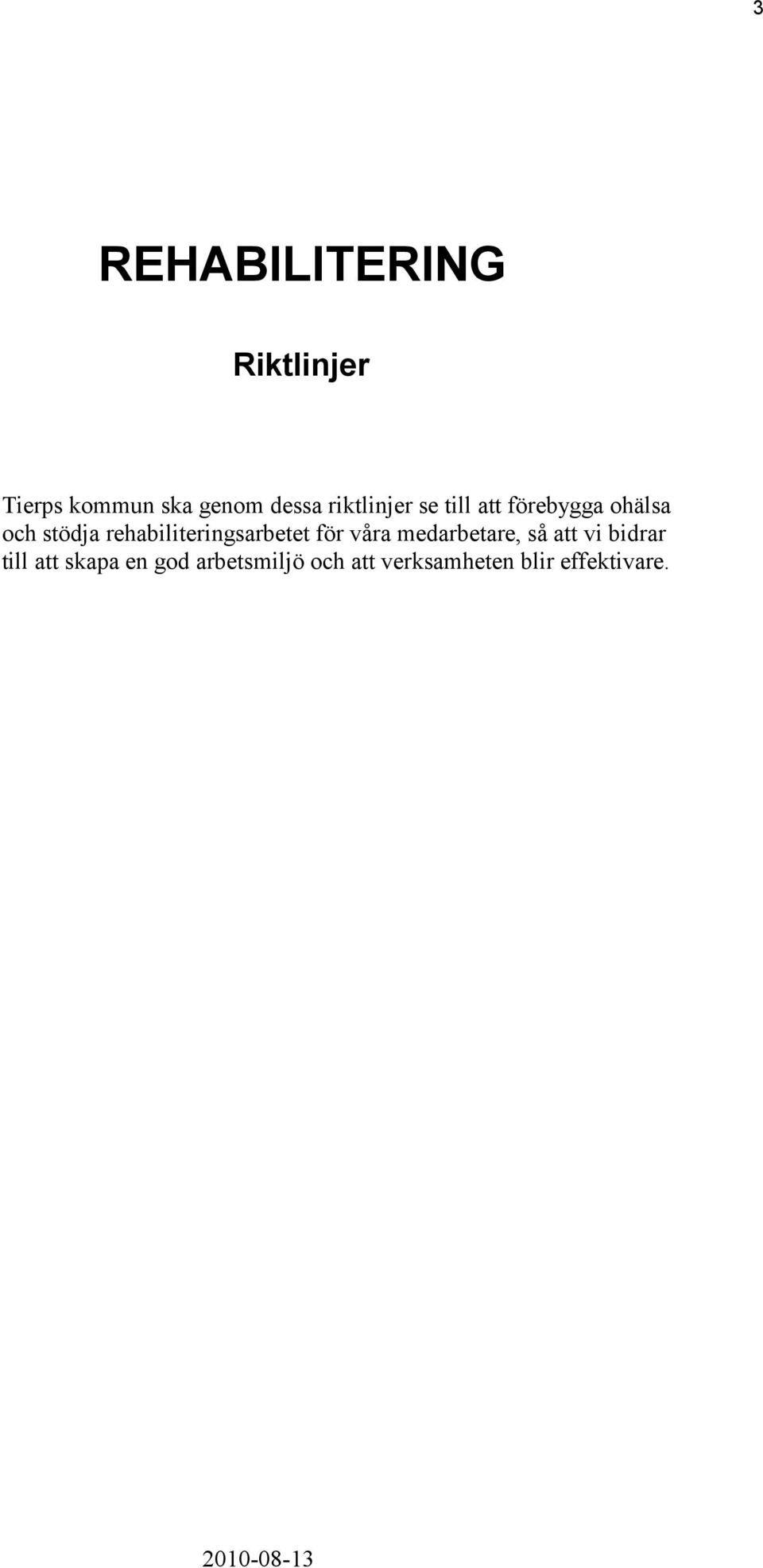 rehabiliteringsarbetet för våra medarbetare, så att vi