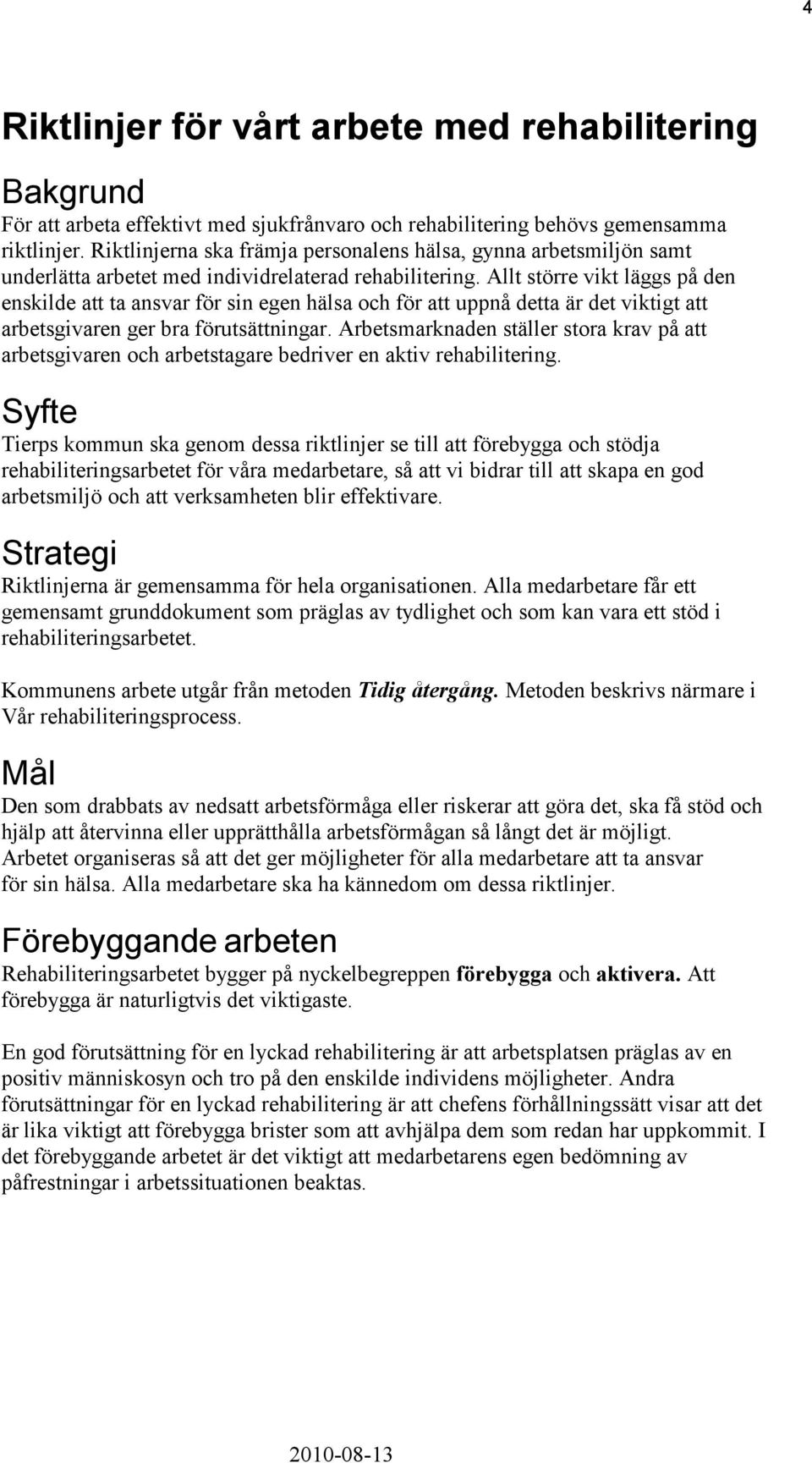Allt större vikt läggs på den enskilde att ta ansvar för sin egen hälsa och för att uppnå detta är det viktigt att arbetsgivaren ger bra förutsättningar.